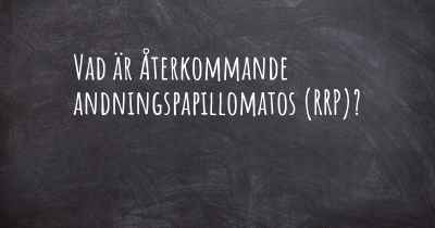 Vad är Återkommande andningspapillomatos (RRP)?