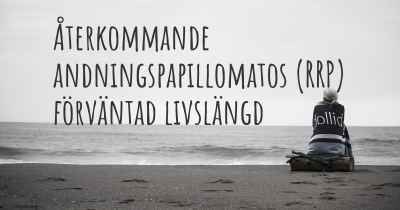 Återkommande andningspapillomatos (RRP) förväntad livslängd