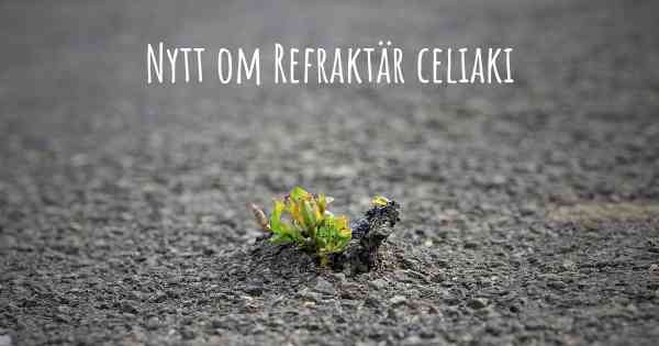 Nytt om Refraktär celiaki