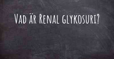 Vad är Renal glykosuri?