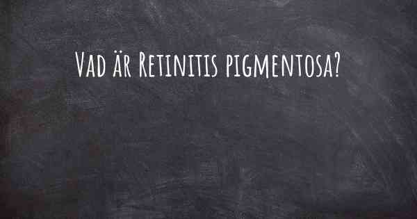 Vad är Retinitis pigmentosa?