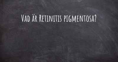Vad är Retinitis pigmentosa?