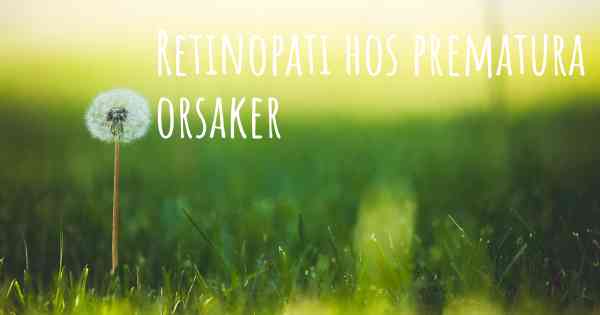Retinopati hos prematura orsaker
