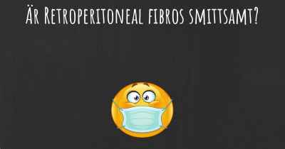 Är Retroperitoneal fibros smittsamt?