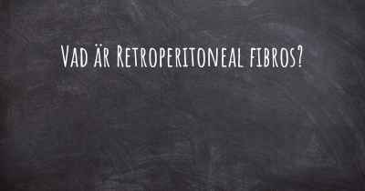 Vad är Retroperitoneal fibros?