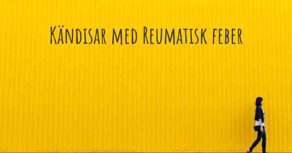 Kändisar med Reumatisk feber