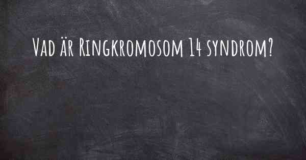 Vad är Ringkromosom 14 syndrom?