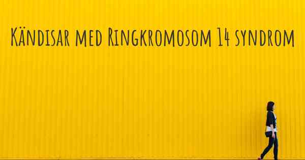 Kändisar med Ringkromosom 14 syndrom