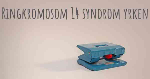 Ringkromosom 14 syndrom yrken
