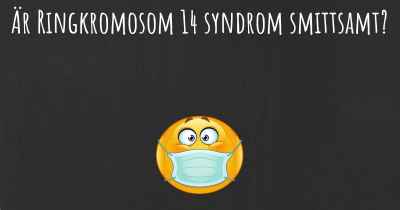 Är Ringkromosom 14 syndrom smittsamt?