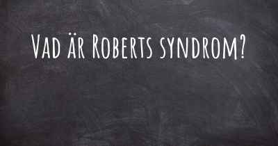 Vad är Roberts syndrom?