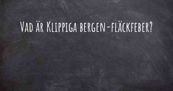 Vad är Klippiga bergen-fläckfeber?