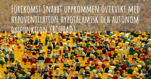 Förekomst Snabbt uppkommen övervikt med hypoventilation hypotalamisk och autonom dysfunktion (ROHHAD)