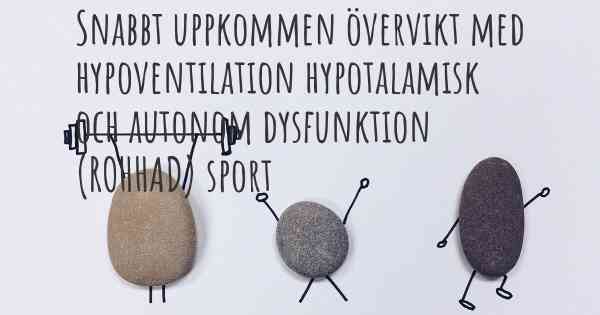 Snabbt uppkommen övervikt med hypoventilation hypotalamisk och autonom dysfunktion (ROHHAD) sport