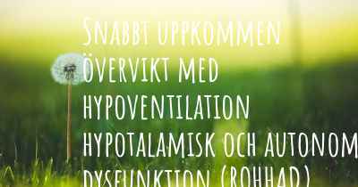 Snabbt uppkommen övervikt med hypoventilation hypotalamisk och autonom dysfunktion (ROHHAD) orsaker