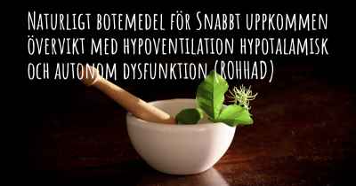 Naturligt botemedel för Snabbt uppkommen övervikt med hypoventilation hypotalamisk och autonom dysfunktion (ROHHAD)
