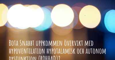 Bota Snabbt uppkommen övervikt med hypoventilation hypotalamisk och autonom dysfunktion (ROHHAD)?