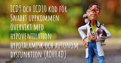 ICD9 och ICD10 kod för Snabbt uppkommen övervikt med hypoventilation hypotalamisk och autonom dysfunktion (ROHHAD)