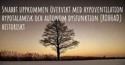 Snabbt uppkommen övervikt med hypoventilation hypotalamisk och autonom dysfunktion (ROHHAD) historiskt