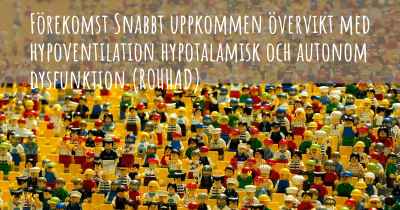 Förekomst Snabbt uppkommen övervikt med hypoventilation hypotalamisk och autonom dysfunktion (ROHHAD)