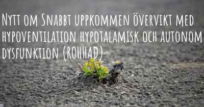 Nytt om Snabbt uppkommen övervikt med hypoventilation hypotalamisk och autonom dysfunktion (ROHHAD)