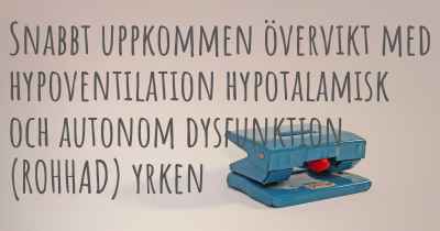 Snabbt uppkommen övervikt med hypoventilation hypotalamisk och autonom dysfunktion (ROHHAD) yrken