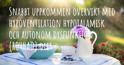 Snabbt uppkommen övervikt med hypoventilation hypotalamisk och autonom dysfunktion (ROHHAD) diet