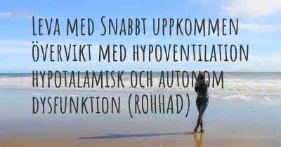 Leva med Snabbt uppkommen övervikt med hypoventilation hypotalamisk och autonom dysfunktion (ROHHAD)