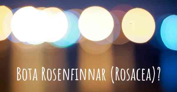 Bota Rosenfinnar (Rosacea)?