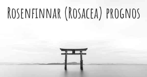 Rosenfinnar (Rosacea) prognos