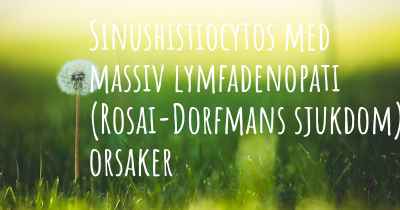 Sinushistiocytos med massiv lymfadenopati (Rosai-Dorfmans sjukdom) orsaker