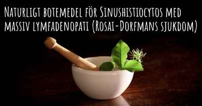 Naturligt botemedel för Sinushistiocytos med massiv lymfadenopati (Rosai-Dorfmans sjukdom)