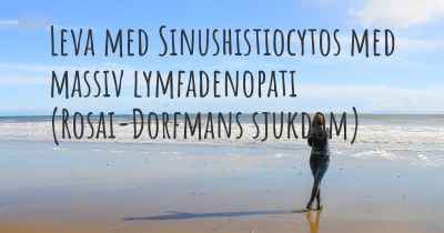 Leva med Sinushistiocytos med massiv lymfadenopati (Rosai-Dorfmans sjukdom)