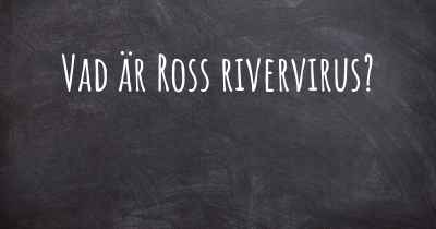 Vad är Ross rivervirus?