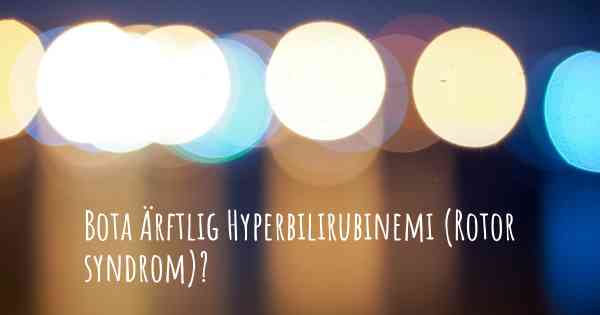 Bota Ärftlig Hyperbilirubinemi (Rotor syndrom)?