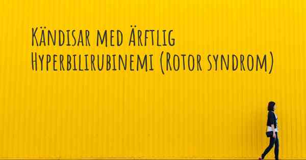 Kändisar med Ärftlig Hyperbilirubinemi (Rotor syndrom)