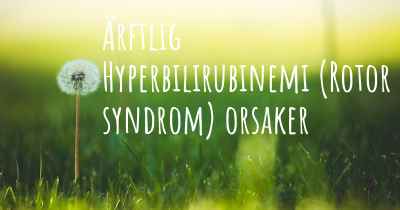 Ärftlig Hyperbilirubinemi (Rotor syndrom) orsaker