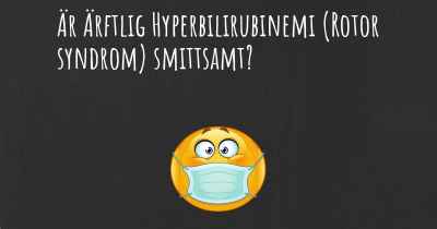 Är Ärftlig Hyperbilirubinemi (Rotor syndrom) smittsamt?