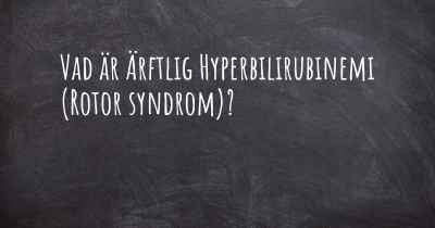 Vad är Ärftlig Hyperbilirubinemi (Rotor syndrom)?