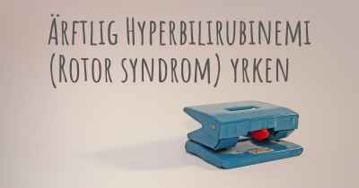Ärftlig Hyperbilirubinemi (Rotor syndrom) yrken