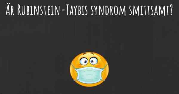 Är Rubinstein-Taybis syndrom smittsamt?