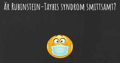 Är Rubinstein-Taybis syndrom smittsamt?