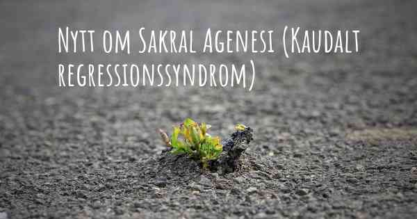 Nytt om Sakral Agenesi (Kaudalt regressionssyndrom)
