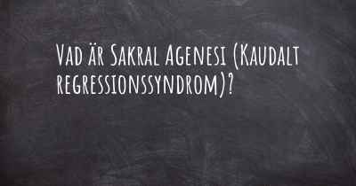 Vad är Sakral Agenesi (Kaudalt regressionssyndrom)?