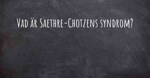 Vad är Saethre-Chotzens syndrom?