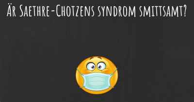 Är Saethre-Chotzens syndrom smittsamt?
