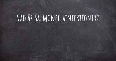 Vad är Salmonellainfektioner?