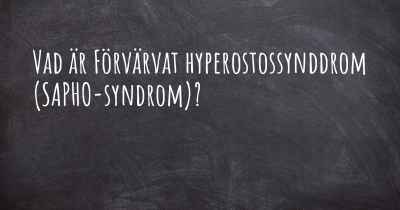 Vad är Förvärvat hyperostossynddrom (SAPHO-syndrom)?