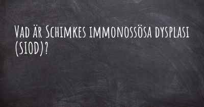 Vad är Schimkes immonossösa dysplasi (SIOD)?