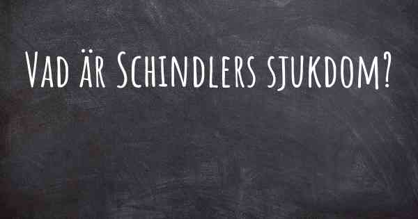 Vad är Schindlers sjukdom?
